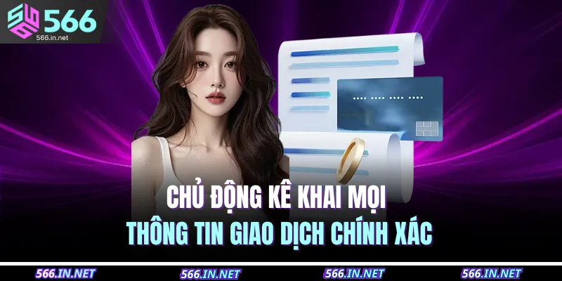 Rút Tiền 566 3 Chủ động kê khai mọi thông tin giao dịch chính xác