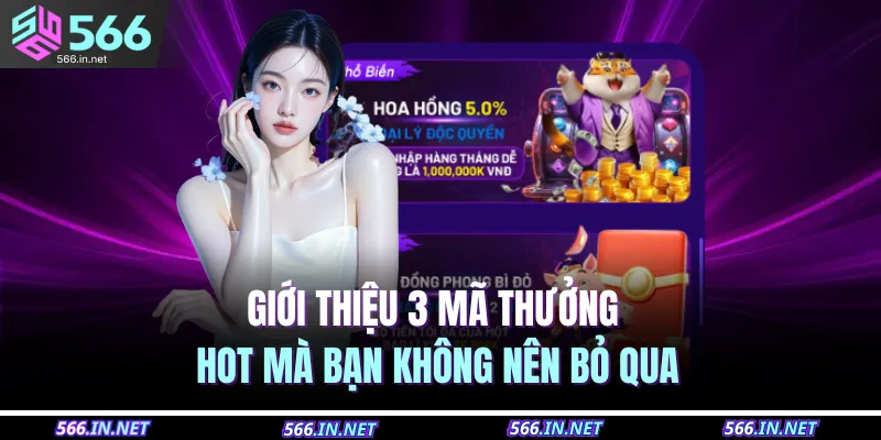 Khuyến Mãi 566 2 Giới thiệu 3 mã thưởng hot mà bạn không nên bỏ qua