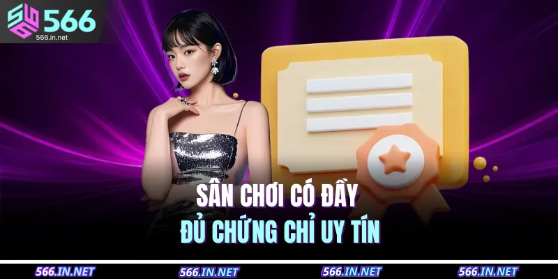 Giấy Phép Hoạt Động 566 2 Sân chơi có đầy đủ chứng chỉ uy tín
