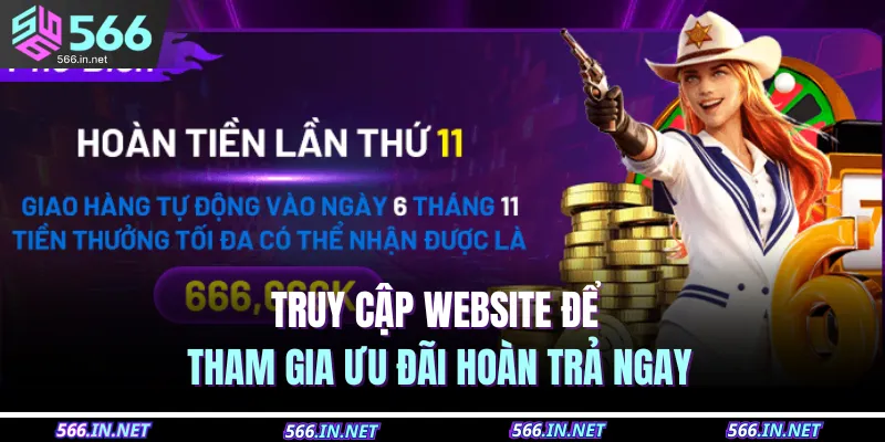 Khuyến Mãi 566 3 Truy cập website để tham gia ưu đãi hoàn trả ngay
