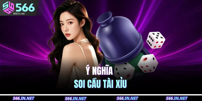 Cách Soi Cầu Tài Xỉu – Bí Quyết Chuẩn Giúp Trúng Lớn 2 Ý nghĩa soi cầu tài xỉu